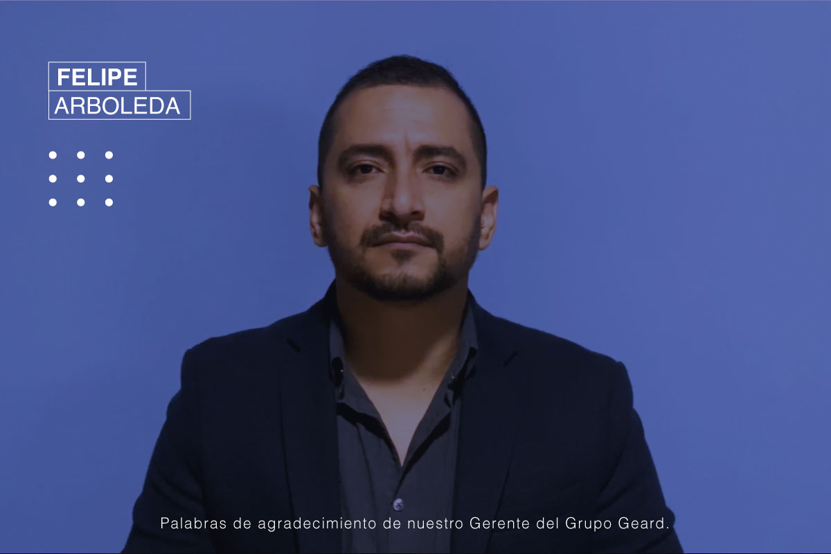 Fotografía sobre fondo azul de un hombre, con los textos "Felipe Arboleda" en la parte superior derecha y "Palabras de agradecimiento de nuestro Gerente del Grupo Geard" en la parte inferior.